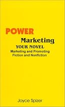 Power Marketing Your Novel: Marketing and Promoting Fiction and Nonfiction