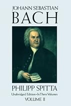 Johann Sebastian Bach: His Work and Influence on the Music of Germany, 1685-1750 (Volume II) (Dover Books on Music)