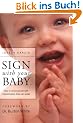 Sign with Your Baby: How to Communicate with Infants Before They Can Speak