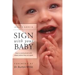 Sign with Your Baby: How to Communicate with Infants Before They Can Speak