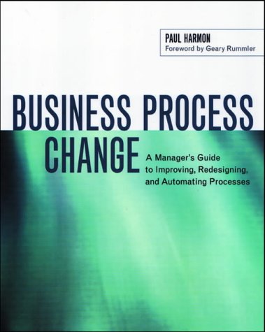 Business Process Change: A Manager's Guide to Improving, Redesigning, and Automating Processes (The Morgan Kaufmann Series in Data Management Systems)