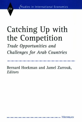 Catching Up with the Competition: Trade Opportunities and Challenges for Arab Countries (Studies in International Economics)