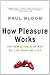 How Pleasure Works: The New Science of Why We Like What We Like