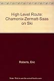 High level route : Chamonix, Zermatt, Saas : ski mountaineering in the Mont Blanc range and Pennine Alps, with summer route supplement