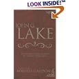 John G. Lake Anthology: The Complete Collection Of His Life Teachings