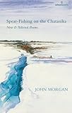 Spear-fishing on the Chatanika : new & selected poems