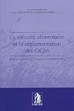 La s�curit� alimentaire et la r�glementation des OGM : Perspectives nationale, europ�enne et internationale