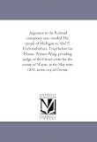 Argument in the Railroad conspiracy case; entitled The people of Michigan vs. Abel F. Fitch and others. Tried before his Honor, Warner Wing, presiding ... the May term, 1851, in the city of Detroit.