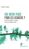 Une autre place pour les usagers ? : Intervenir dans le secteur social et médico-social