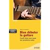 Bien d�buter la guitare (Ed 2011)