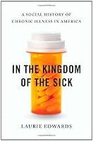In the Kingdom of the Sick: A Social History of Chronic Illness in America