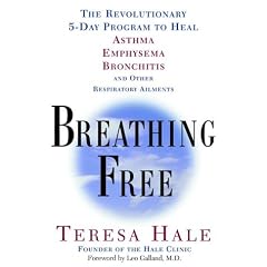 Breathing Free: The Revolutionary 5-Day Program to Heal Asthma, Emphysema, Bronchitis and Other Respiratory Ailments