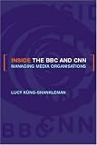 Inside the Bbc and Cnn: Managing Media Organisations
