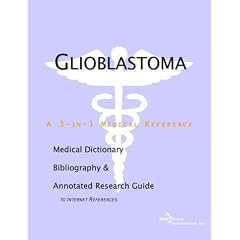 Glioblastoma - A Medical Dictionary, Bibliography, and Annotated Research Guide to... by Health Publica Icon Health Publications