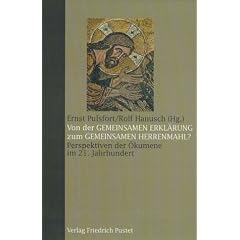 Von der ' Gemeinsamen Erkl�rung' zum 'Gemeinsamen Herrenmahl'? Perspektiven der �kumene im 21. Jahrhundert