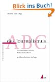 ABC des Journalismus. Ein Leitfaden f�r die Redaktionsarbeit