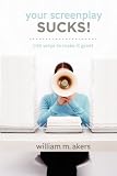 Your Screenplay Sucks!: 100 Ways to Make It Great