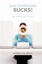 Your Screenplay Sucks!: 100 Ways to Make It Great