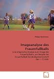 Imageanalyse des Frauenfußballs: Eine empirische Analyse zum Image des Frauenfußballs, am Beispiel der Frauenfußball Bundesligamannschaft des 1. FC Köln (German Edition)