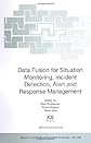 Data Fusion for Situation Monitoring, Incident Detection, Alert and Response Management (NATO Science Series. 3: Computer and Systems Sciences)
