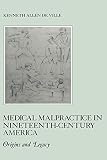 Medical malpractice in nineteenth-century America : origins and legacy