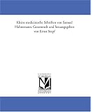 Kleine medicinische Schriften von Samuel Hahnemann. Gesammelt und herausgegeben von Ernst Stapf