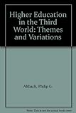 Higher education in the Third World : themes and variations