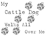 My Cattle Dog Walks All Over Me T-Shirt