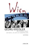 Georg Kreisler 'Wien: Die einzige Stadt der Welt, in der ich geboren bin Satiren'