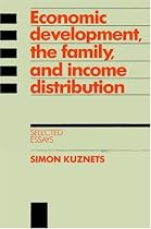 Economic Development, the Family, and Income Distribution: Selected Essays (Studies in Economic History and Policy: USA in the Twentieth Century)