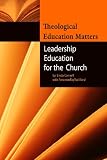 Theological Education Matters: Leadership Education for the Church