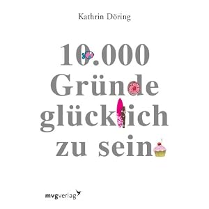 10.000 Gründe glücklich zu sein