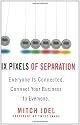 Six Pixels of Separation: Everyone Is Connected. Connect Your Business to Everyone.