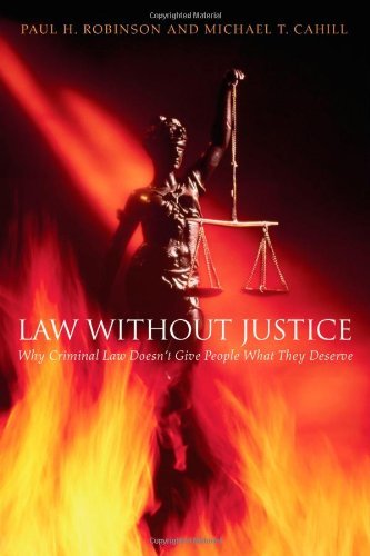 Law without Justice: Why Criminal Law Doesn't Give People What They Deserve