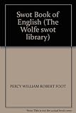 The swot book of English : a step-by-step guide to the basic facts you need to know to help you get to the top of the class in English