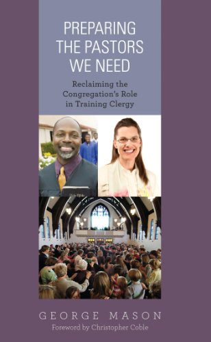 Preparing the Pastors We Need: Reclaiming the Congregation's Role in Training Clergy