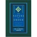 The Luminous Ground: The Nature of Order, Book 4: An Essay of the Art of Building and the Nature of the Universe: An Essay on the Art of Building and the Nature of the Universe: Bk. 4