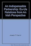 An indispensable partnership : EU-US relations from an Irish perspective
