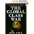 The Global Class War: How America's Bipartisan Elite Lost Our Future - and What It Will Take to Win It Back