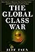 The Global Class War : How America's Bipartisan Elite Lost Our Future - and What It Will Take to Win it Back