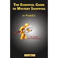 The Essential Guide To Mystery Shopping: Make Money, Shop, Have Fun, Get An