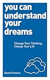You can understand your dreams : change your thinking, change your life