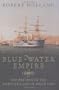 Blue-Water Empire: The British in the Mediterranean since 1800