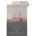 Blue-Water Empire: The British in the Mediterranean since 1800