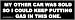 My other car was sold so I could keep putting gas in this one. -Magnetic Bumper Sticker.