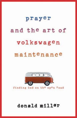 By Donald Miller Prayer and the Art of Volkswagen Maintenance [Paperback]