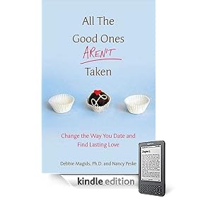All the Good Ones Aren’t Taken: Change the Way You Date and Find Lasting Love (Kindle Edition)