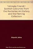 Intimate friends : Scottish colourists from the Hunterian Art Gallery and the Fleming Collection