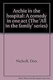 Archie in the hospital : a comedy in one act