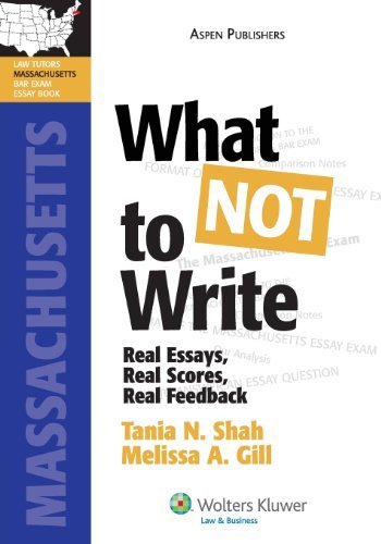What NOT To Write: Real Essays, Real Scores, Real Feedback. Massachusetts Bar Exam Essay Book (Bar Review Series) by Shah, Tania, Gill, Melissa (2008) Paperback